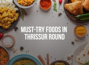 Must-Try Foods in Thrissur Round