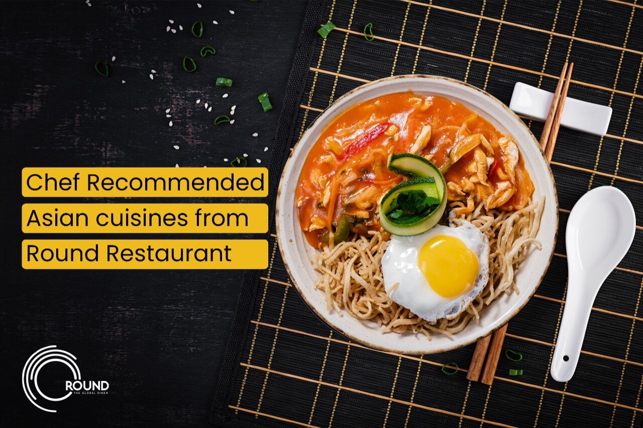 Chef Recommended Asian Cuisines From Round Restaurant